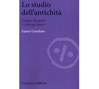 Lo studio dell'antichità. Giorgio Pasquali e i filologi classici