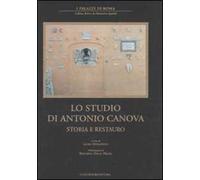 Lo studio di Antonio Canova. Storia e restauro. Ediz. illustrata