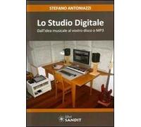 Lo studio digitale. Dall'idea musicale al vostro disco o MP3