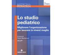 Lo studio pediatrico. Migliorare l'organizzazione per lavorare (e vivere) meglio