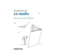 Lo studio. Senso, sconcerto e bellezza - Perretti Pierpaolo