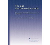 Lo studio sulla discriminazione dell'età: un rapporto della Commissione degli Stati Uniti per i diritti civili: Volume 3