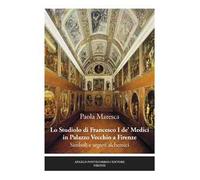 Lo studiolo di Francesco I de' Medici in Palazzo Vecchio a Firenze. Simboli e segreti alchemici
