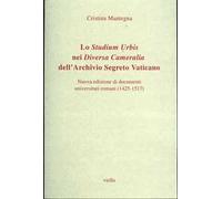 Lo studium urbis nei «Diversa cameralia» dell'Archivio Segreto Vaticano. Nuova edizione di documenti universitari romani (1425-1517)