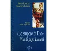 Lo stupore di Dio. Vita di papa Luciani