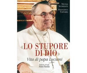 Lo stupore di Dio. Vita di papa Luciani - 2019 - Ares (Profili)