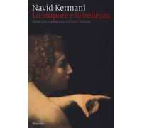 Lo stupore e la bellezza. Meraviglia e seduzione dell'arte cristiana. Ediz...