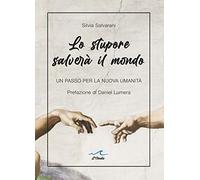 Lo stupore salverà il mondo. Un passo per la nuova umanità - [L'Onda]