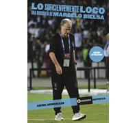 Lo suficientemente loco: Una biografía de Marcelo Bielsa