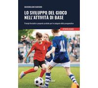 Lo sviluppo del gioco nell'attività di base. Princìpi formativi e proposte...
