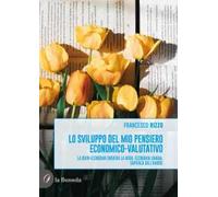 Lo sviluppo del mio pensiero economico-valutativo. La divin-economia (in)vera la nobil-economia umana. Sapienza dell'amor