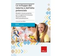 Lo sviluppo del talento e dell'alto potenziale. Modelli e buona pratiche per un approccio inclusivo alla promozione della plusdotazione