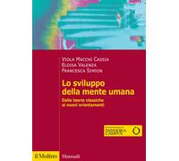 Lo sviluppo della mente umana. Dalle teorie classiche ai nuovi orientament...