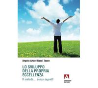 Lo sviluppo della propria eccellenza. Il metodo... senza segreti!