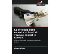 Lo sviluppo della raccolta di fondi di venture capital in Europa: Prove in tutti i paesi, prospettive e questioni politiche