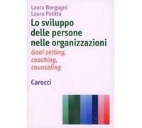 Lo sviluppo delle persone nelle organizzazioni. Goal setting, coaching, counseling