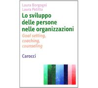 Lo sviluppo delle persone nelle organizzazioni. Goal setting, coaching, counseling