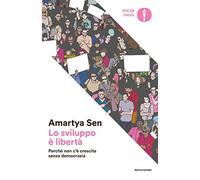 Lo sviluppo è libertà. Perché non c'è crescita senza democrazia