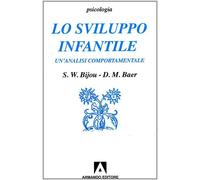 Lo sviluppo infantile. Un'analisi comportamentale - Bijou Sidney W., Baer ...