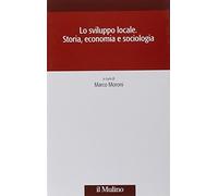 Lo sviluppo locale. Storia, economia e sociologia