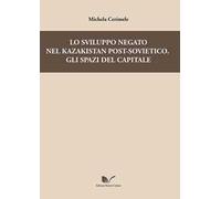 Lo sviluppo negato nel Kazakistan post-sovietico. Gli spazi del capitale