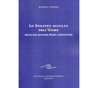 Lo sviluppo occulto dell'uomo nelle sue quattro parti costitutive: 1