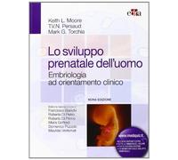 Lo sviluppo prenatale dell'uomo. Embriologia ad orientamento clinico