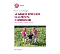 Lo sviluppo psicologico tra continuità e cambiamento. Verso un sistema integrato 0-6 anni