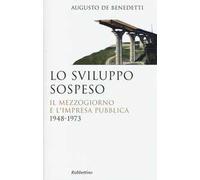 Lo sviluppo sospeso. Il Mezzogiorno e l'impresa pubblica (1948-1973)