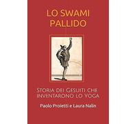 LO SWAMI PALLIDO: Storia dei Gesuiti che inventarono lo Yoga