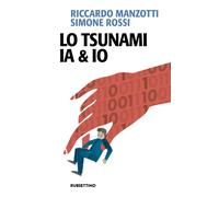 Lo tsunami IA & io - Manzotti Riccardo, Rossi Simone