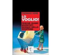Lo voglio. Perché siamo diventati schiavi dello shopping