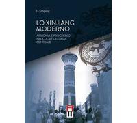 Lo Xinjiang moderno. Armonia e sviluppo nel cuore dell’Asia centrale