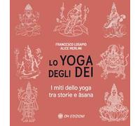 Lo yoga degli dei. I miti dello yoga tra storie - [OM Edizioni]