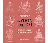 Lo yoga degli dei. I miti dello yoga tra storie e Āsana - 2021 -