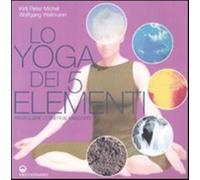 Lo yoga dei 5 elementi. Risvegliare le energie nascoste - Michel Kirti P.,...