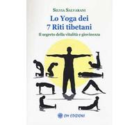 Lo yoga dei 7 riti tibetani. Il segreto della vitalità e giovinezza