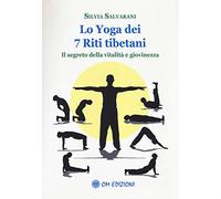 Lo yoga dei 7 riti tibetani. Il segreto della vitalità e giovinezza
