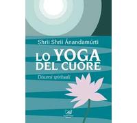 Lo yoga del cuore. Discorsi spirituali
