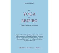 Lo yoga del respiro. Guida graduale al pranayama