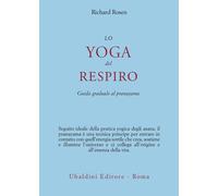 Lo yoga del respiro. Guida graduale al pranayama - Rosen Richard