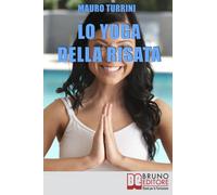 Lo Yoga Della Risata: Come Cambiare in Meglio la Tua Vita e Quella di Chi Ti Circonda con l’Abitudine alla Risata