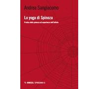 Lo yoga di Spinoza. Pratica della potenza ed esperienza dell'infinito
