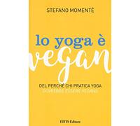 Lo yoga è vegan. Del perché chi pratica yoga dovrebbe essere vegano