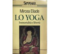 Lo yoga. Immortalità e libertà