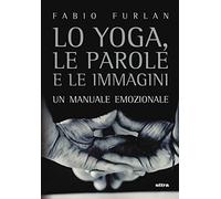 Lo yoga, le parole e le immagini. Un manuale emozionale