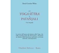 Lo Yoga Sūtra di Patañjali. Una biografia