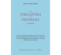 Lo Yoga Sûtra di Patañjali. Una biografia - White David Gordon