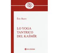 Lo yoga tantrico del Kasmir - Baret Éric