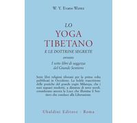 Lo yoga tibetano e le dottrine segrete. I sette libri di saggezza del gran...